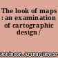 The look of maps : an examination of cartographic design /