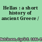 Hellas : a short history of ancient Greece /