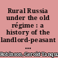 Rural Russia under the old régime : a history of the landlord-peasant world and a prologue to the peasant revolution of 1917.