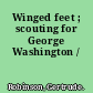 Winged feet ; scouting for George Washington /