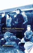 A tragedy of democracy Japanese confinement in North America /