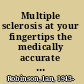 Multiple sclerosis at your fingertips the medically accurate manual which tells you about MS and how to deal with it /