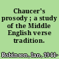 Chaucer's prosody ; a study of the Middle English verse tradition.