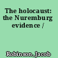 The holocaust: the Nuremburg evidence /