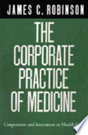 The corporate practice of medicine : competition and innovation in health care /