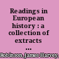 Readings in European history : a collection of extracts from the sources chosen with the purpose of illustrating the progress of culture in western Europe since the German invasions /
