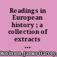 Readings in European history ; a collection of extracts from the sources chosen with the purpose of illustrating the progress of culture in western Europe since the German invasions /
