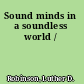 Sound minds in a soundless world /