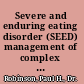 Severe and enduring eating disorder (SEED) management of complex presentations of anorexia and bulimia nervosa /