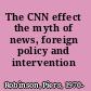 The CNN effect the myth of news, foreign policy and intervention /
