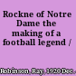 Rockne of Notre Dame the making of a football legend /