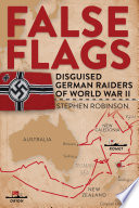 False flags : disguised German raiders of World War II /