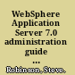 WebSphere Application Server 7.0 administration guide manage and administer your Websphere Application Server to create a reliable, secure, and scalable environment for running your applications /