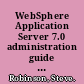 WebSphere Application Server 7.0 administration guide manage and administer your Websphere Application Server to create a reliable, secure, and scalable environment for running your applications /