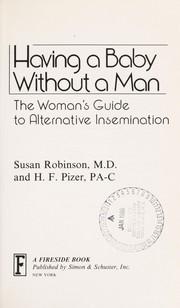 Having a baby without a man : the woman's guide to alternative insemination /