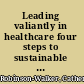 Leading valiantly in healthcare four steps to sustainable success /