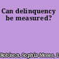 Can delinquency be measured?