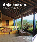 Anjalendran : architect of Sri Lanka /