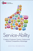 Service-ability create a customer centric culture and gain competitive advantage /