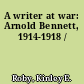 A writer at war: Arnold Bennett, 1914-1918 /