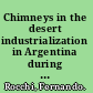 Chimneys in the desert industrialization in Argentina during the export boom years, 1870-1930 /