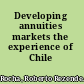 Developing annuities markets the experience of Chile /