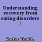 Understanding recovery from eating disorders /