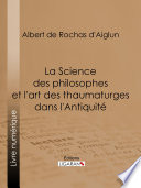 La science des philosophes et l'art des thaumaturges dans l'antiquité /