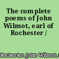 The complete poems of John Wilmot, earl of Rochester /