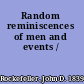 Random reminiscences of men and events /