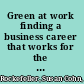 Green at work finding a business career that works for the environment /