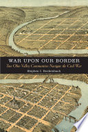 War upon our border : two Ohio Valley communities navigate the Civil War /