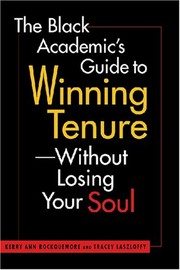 The black academic's guide to winning tenure--without losing your soul /