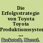 Die Erfolgsstrategie von Toyota Toyota Produktionssystem und 'Toyota Way' /