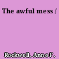 The awful mess /