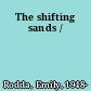 The shifting sands /