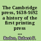 The Cambridge press, 1638-1692 a history of the first printing press established in English America, together with a bibliographical list of the issues of the press,