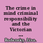 The crime in mind criminal responsibility and the Victorian novel /