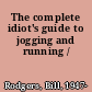 The complete idiot's guide to jogging and running /