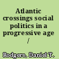 Atlantic crossings social politics in a progressive age /