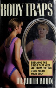 Body traps : breaking the binds that keep you from feeling good about your body /