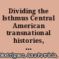 Dividing the Isthmus Central American transnational histories, literatures, and cultures /