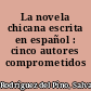 La novela chicana escrita en español : cinco autores comprometidos /