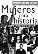 Mujeres para la historia : la España silenciada del siglo XX /