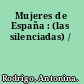 Mujeres de España : (las silenciadas) /
