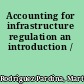 Accounting for infrastructure regulation an introduction /