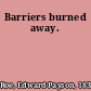 Barriers burned away.