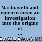 Machiavelli and epicureanism an investigation into the origins of early modern political thought /