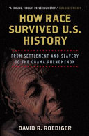 How race survived US history : from settlement and slavery to the Obama phenomenon /