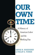 Our own time : a history of American labor and the working day /